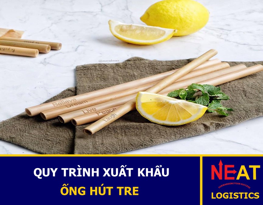 NEAT Logistics - Quy Trình Xuất Khẩu Ống Hút Tre, Cỏ, Gạo