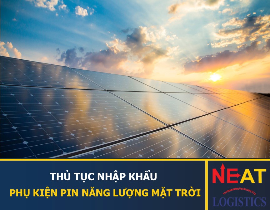 THỦ TỤC NHẬP KHẨU PHỤ KIỆN PIN NĂNG LƯỢNG MẶT TRỜI